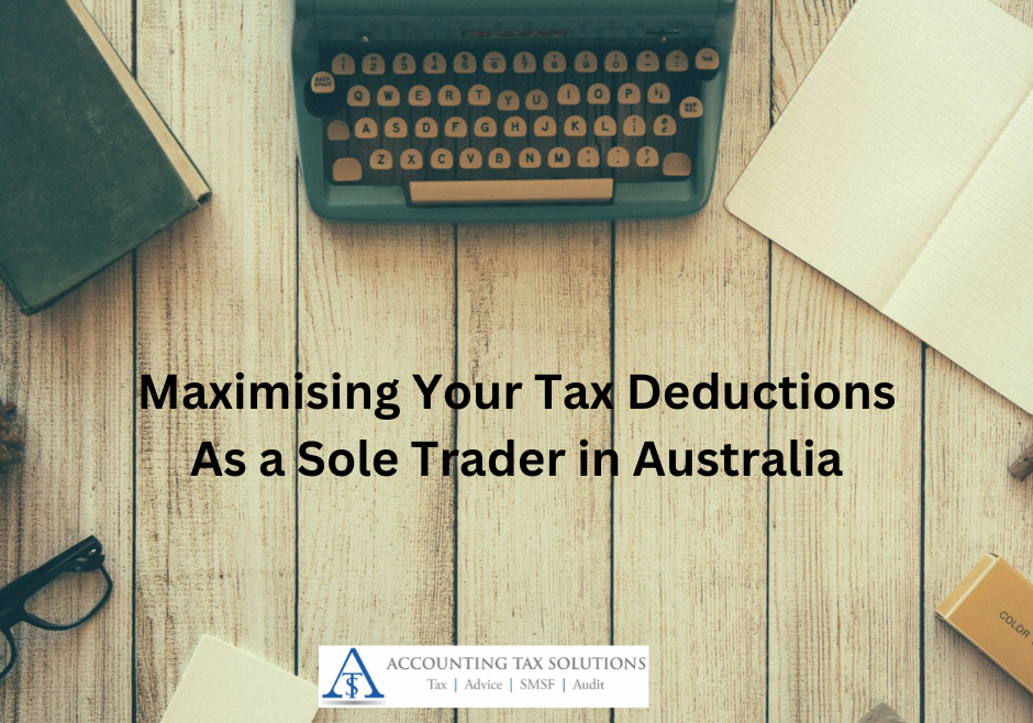 Maximising Your Tax Deductions As a Sole Trader in Australia